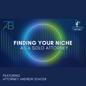 Podcast Photo Finding Your Niche - Finding Your Niche As A Solo Attorney - Above The Bar - Finding Your Niche As A Solo Attorney - Above The Bar