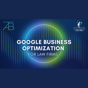 Podcast Google Business Optimization Lawyers - Google Business Optimization for Lawyers - Above The Bar - Google Business Optimization for Lawyers - Above The Bar
