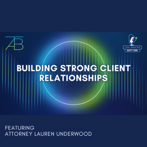 Podcast Photo Building Strong Client Relationships - Building Strong Client Relationships - Above The Bar - Building Strong Client Relationships - Above The Bar